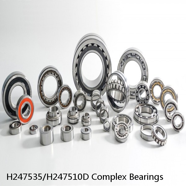 H247535/H247510D Complex Bearings